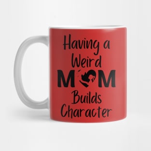 Having A weird Mom build character Mug